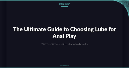 The Ultimate Guide to Choosing Lube for Anal Play